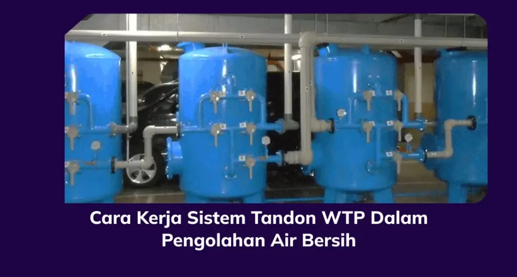 Cara Kerja Sistem Tandon WTP Dalam Pengolahan Air Bersih