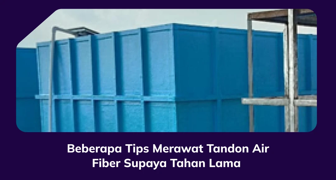 Tips Merawat Tandon Air Fiber Supaya Tahan Lama