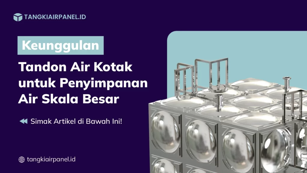 Keunggulan Tandon Air Kotak untuk Penyimpanan Air Skala Besar