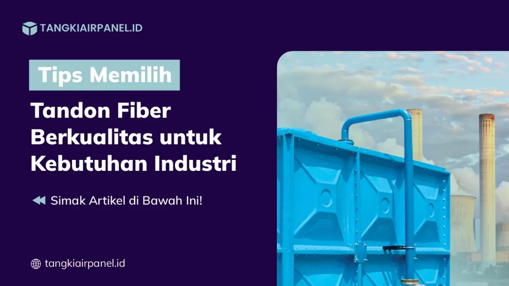 Tips Memilih Tandon Air Fiber Berkualitas untuk Kebutuhan Industri