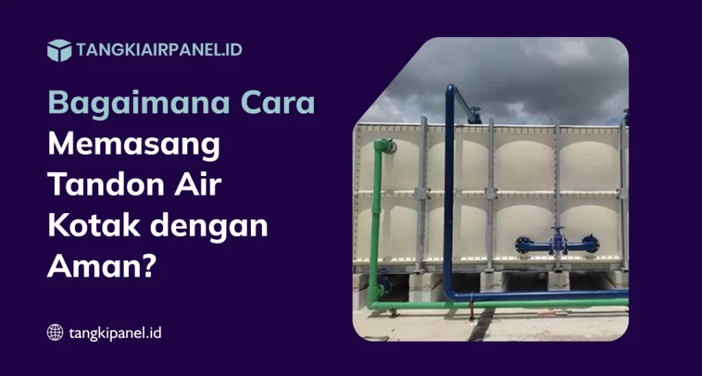 Bagaimana Cara Memasang Tandon Air Kotak dengan Aman