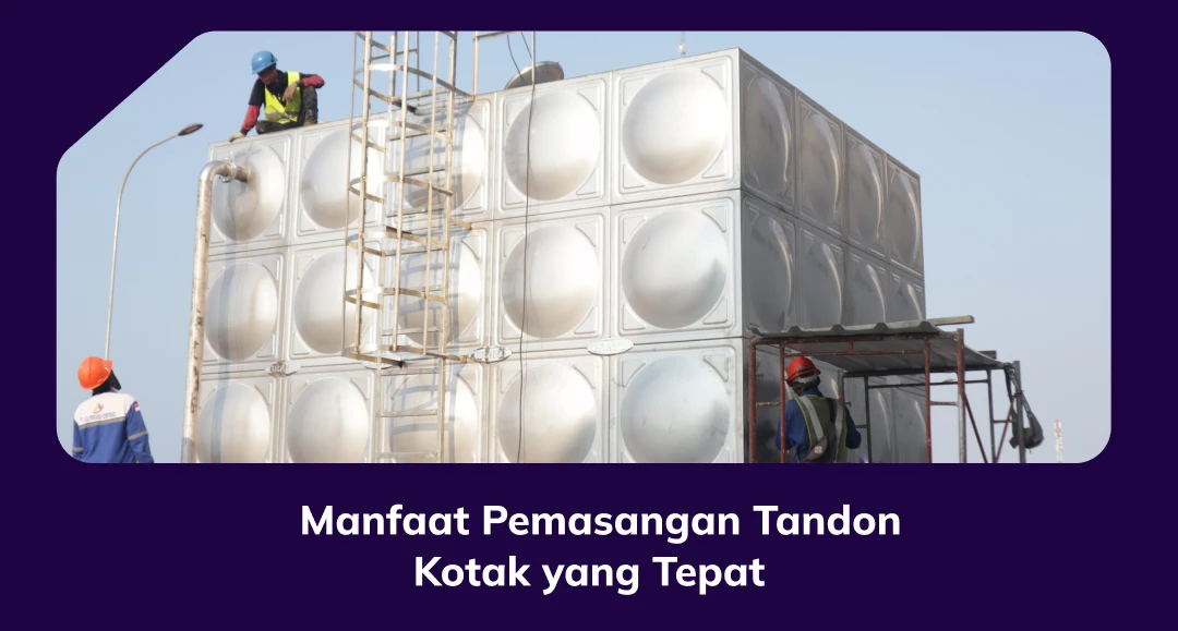 Manfaat Pemasangan Tandon Kotak yang Tepat