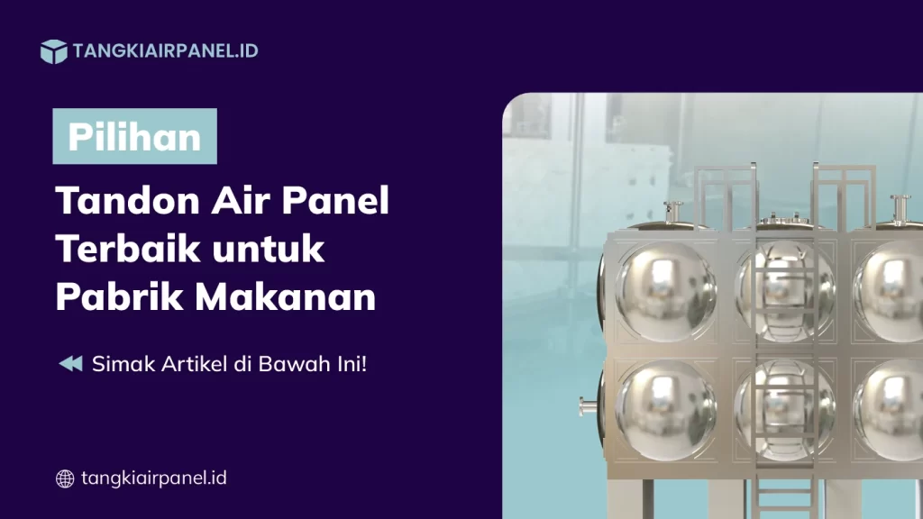 Pilihan Tandon Air Panel Terbaik untuk Pabrik Makanan