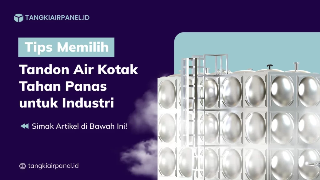 Tips Memilih Tandon Air Kotak Tahan Panas untuk Industri
