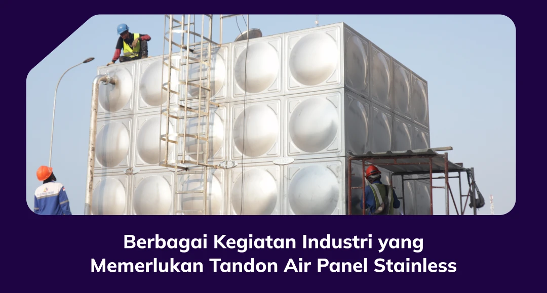 Berbagai Kegiatan Industri yang Memerlukan Tandon Air Panel Stainless