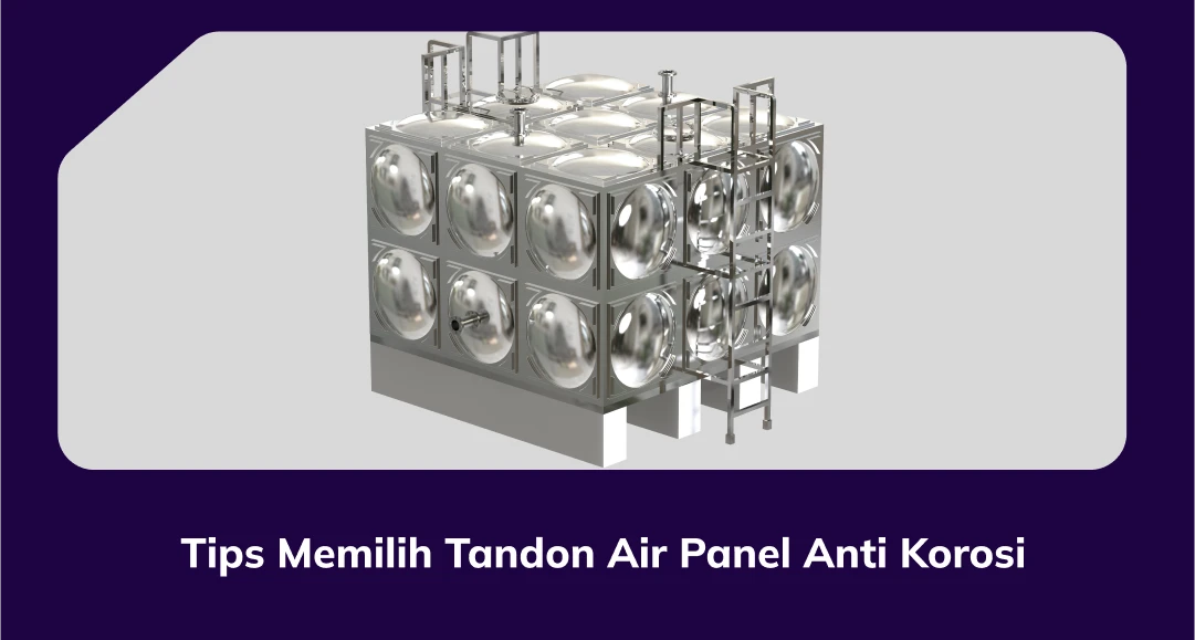 Tips Memilih Tandon Air Panel Anti Korosi