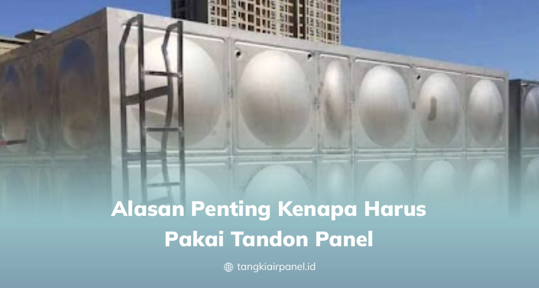 Alasan Penting Kenapa Harus Pakai Tandon Panel