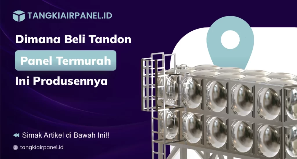 Dimana Beli Tandon Panel Termurah Ini Produsennya