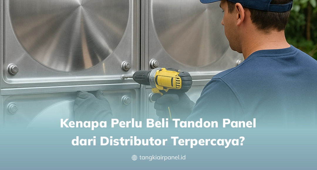 Kenapa Perlu Beli Tandon Panel dari Distributor Terpercaya