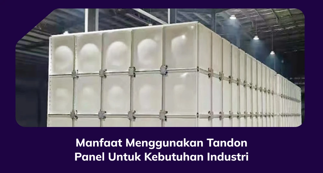 Manfaat Menggunakan Tandon Panel Untuk Kebutuhan Industri