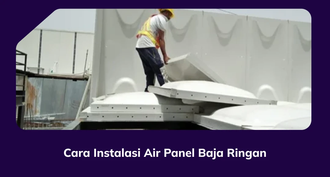 Cara Instalasi Air Panel Baja Ringan