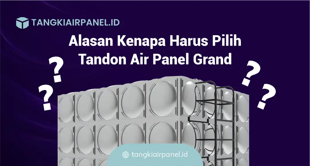Alasan Kenapa Harus Pilih Tandon Air Panel Grand