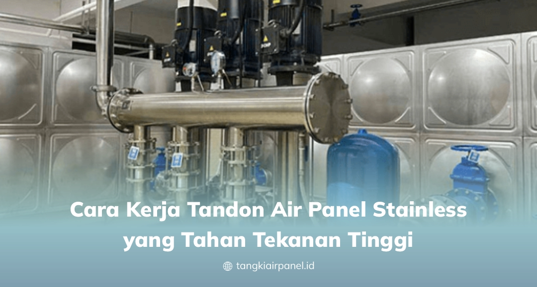 Cara Kerja Tandon Air Panel Stainless yang Tahan Tekanan Tinggi