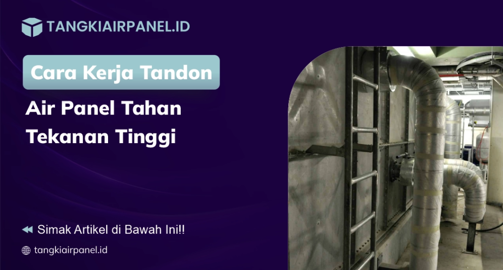 Cara Kerja Tandon Air Panel Tahan Tekanan Tinggi