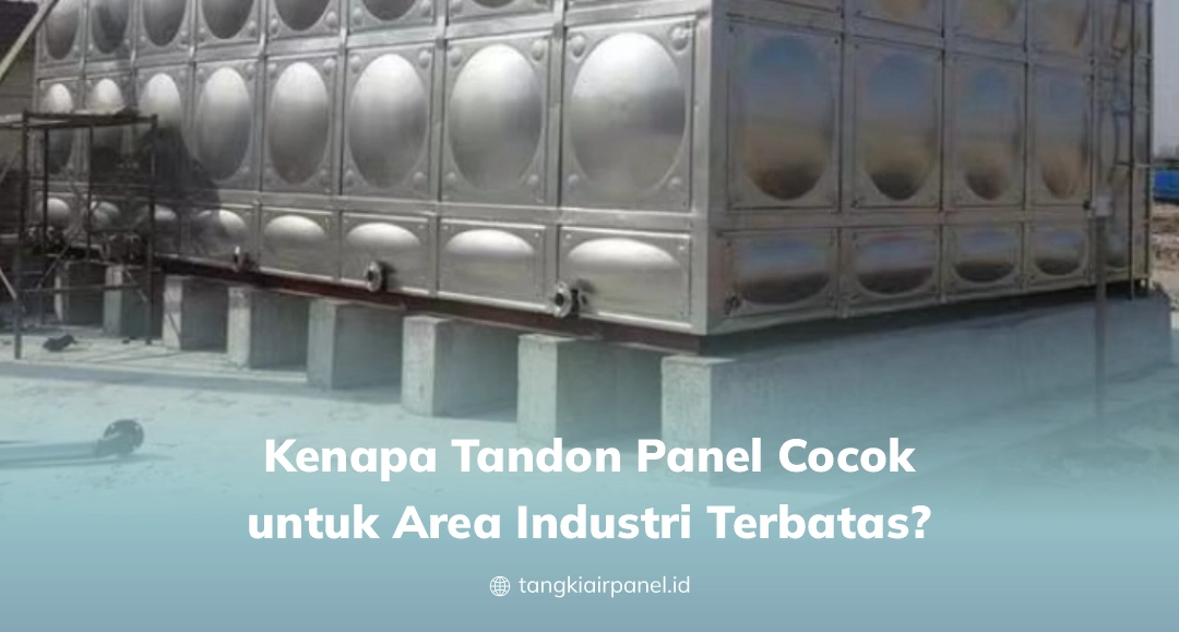 Kenapa Tandon Panel Cocok Untuk Area Industri Terbatas