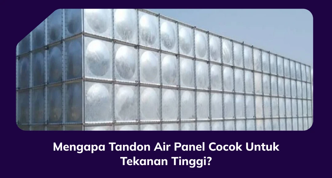 Mengapa Tandon Air Panel Cocok Untuk Tekanan Tinggi?