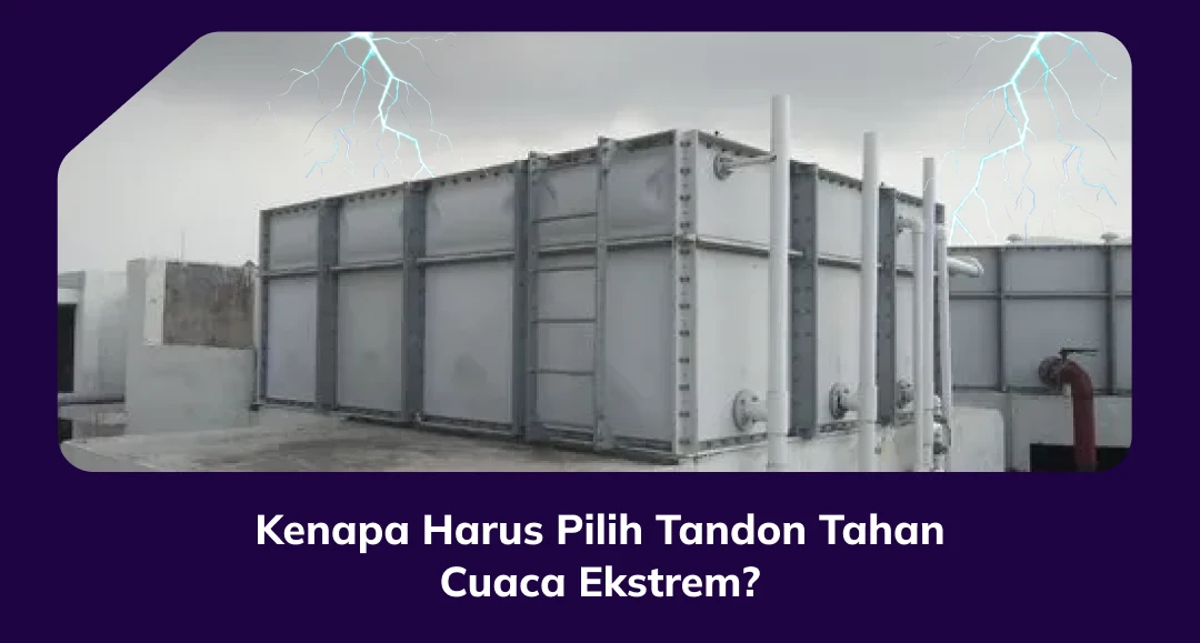 Kenapa Harus Pilih Tandon Tahan Cuaca Ekstrem?