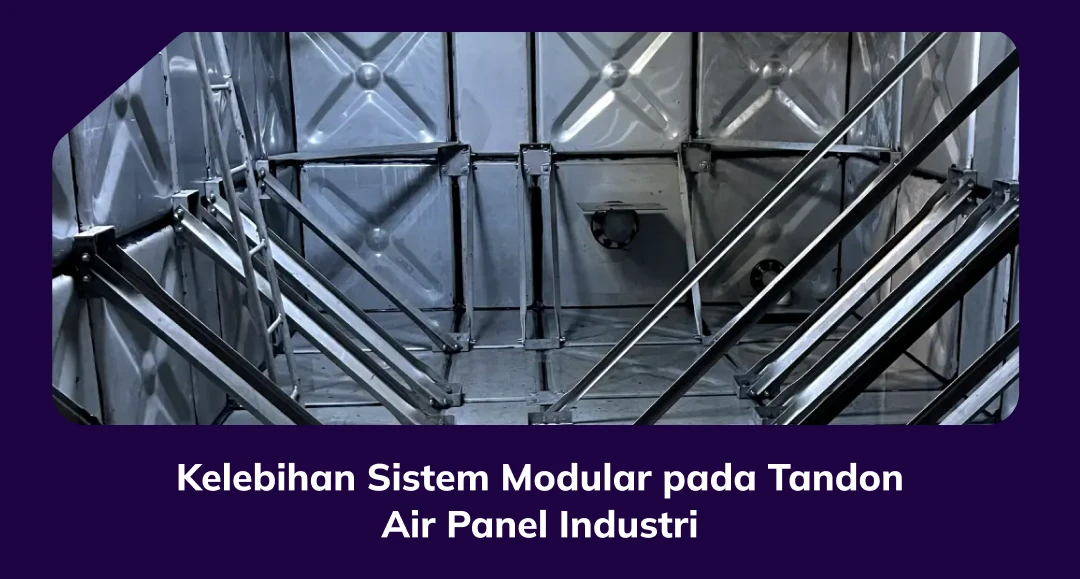 Kelebihan Sistem Modular Pada Tandon Air Panel Industri