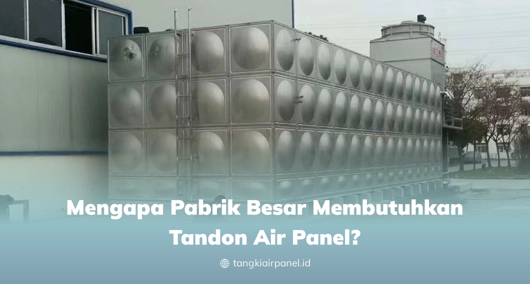 Mengapa Pabrik Besar Membutuhkan Tandon Air Panel?