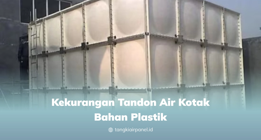 Kekurangan Tandon Air Kotak Bahan Plastik