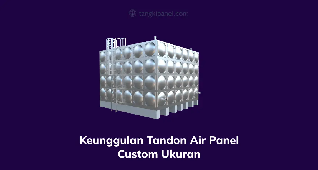 Keunggulan Tandon Air Panel Custom Ukuran