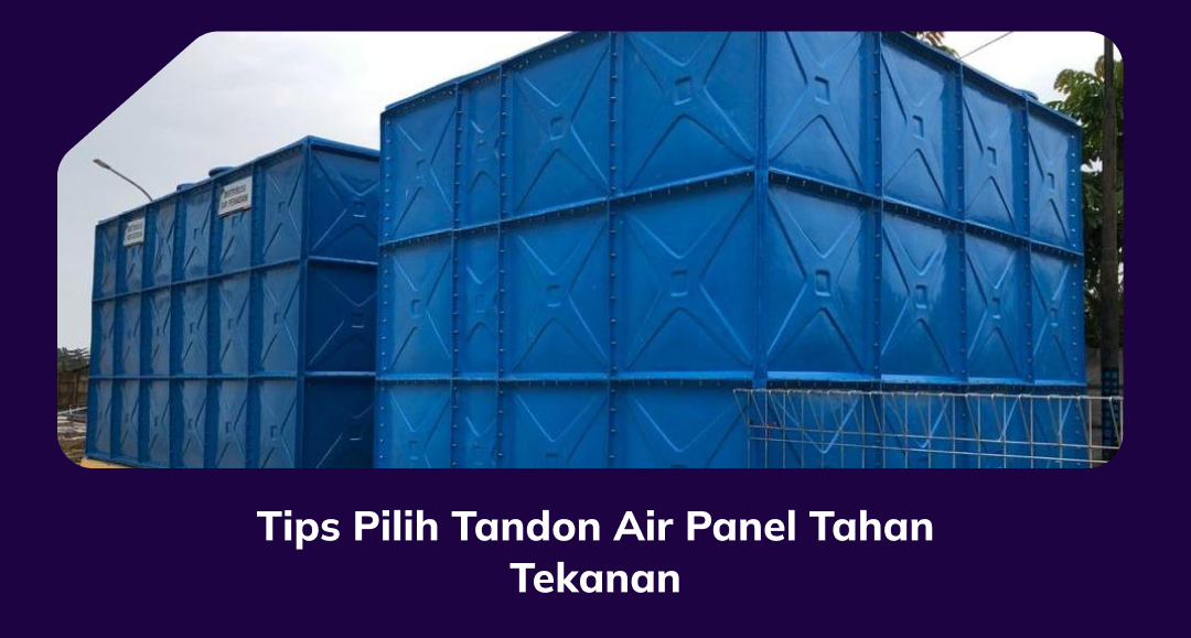 Tips Pilih Tandon Air Panel Tahan Tekanan