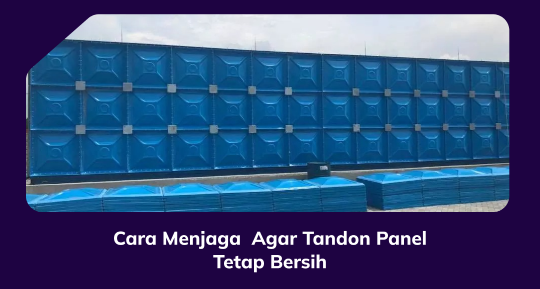 Cara Menjaga  Agar Tandon Panel Tetap Bersih