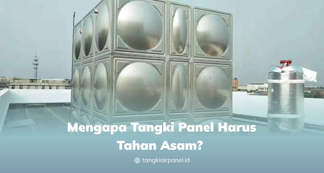 Mengapa Tangki Panel Harus Tahan Asam?