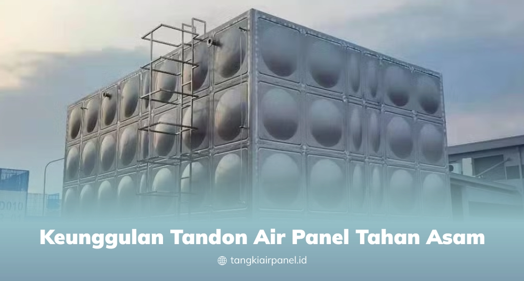 Keunggulan Tandon Air Panel Tahan Asam