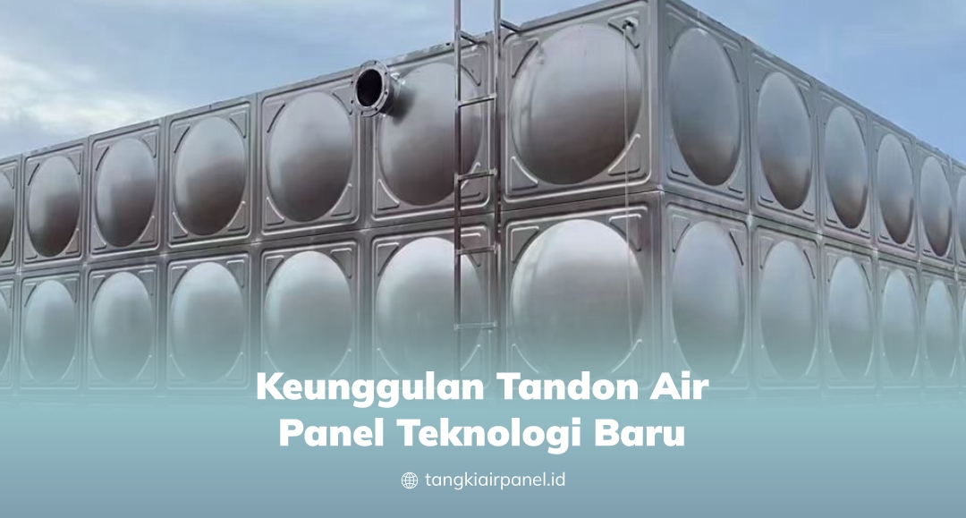 Keunggulan Tandon Air Panel Teknologi Baru