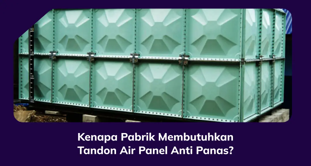 Kenapa Pabrik Membutuhkan Tandon Air Panel Anti Panas?