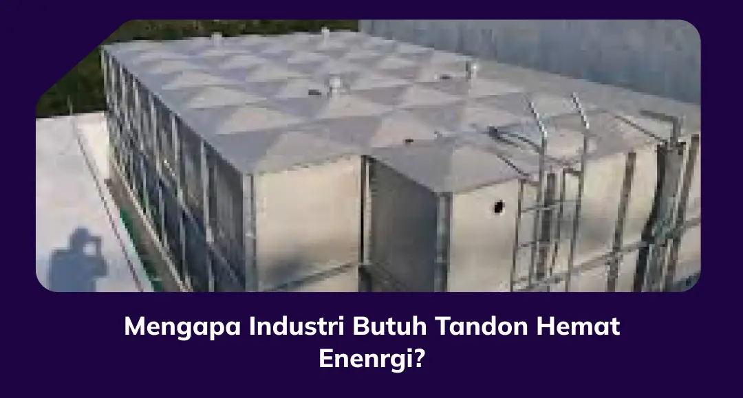Mengapa Industri Butuh Tandon Hemat Energi?