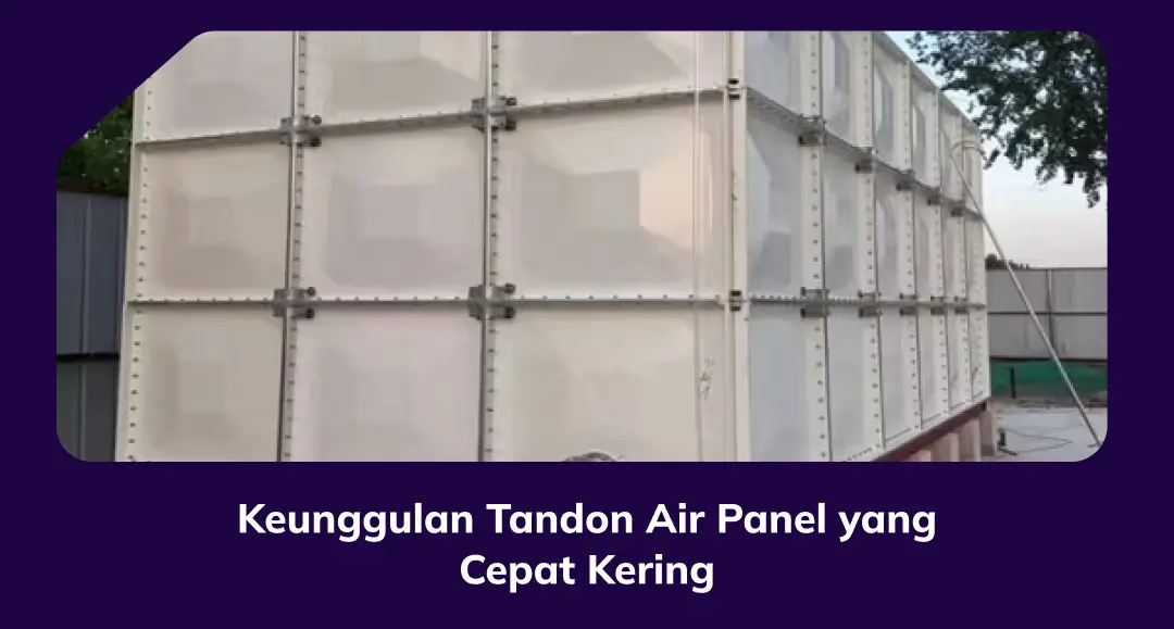Keunggulan Tandon Air Panel Yang Cepat Kering