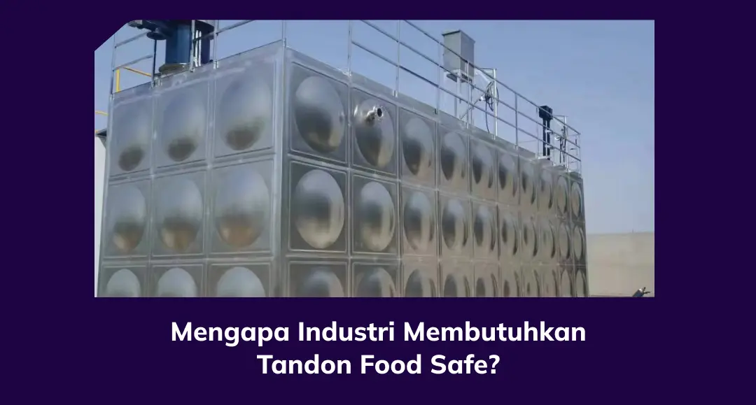 Mengapa Industri Membutuhkan Tandon Food Safe?