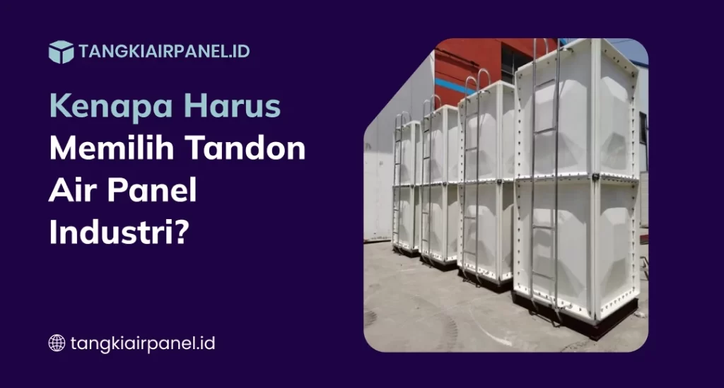 Kenapa Harus Memilih Tandon Air Panel Industri