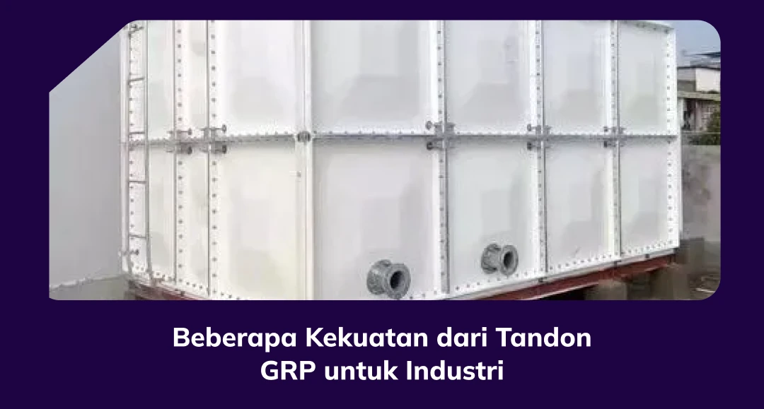 Beberapa Kekuatan dari Tandon GRP untuk Industri