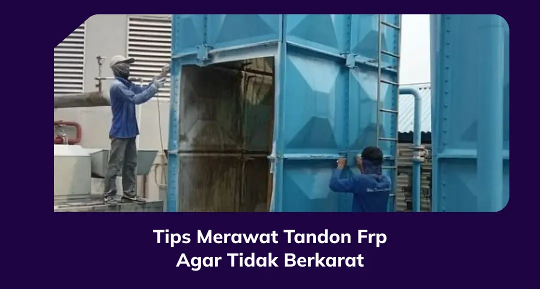 Tips Merawat Tandon FRP Agar Tidak Berkarat