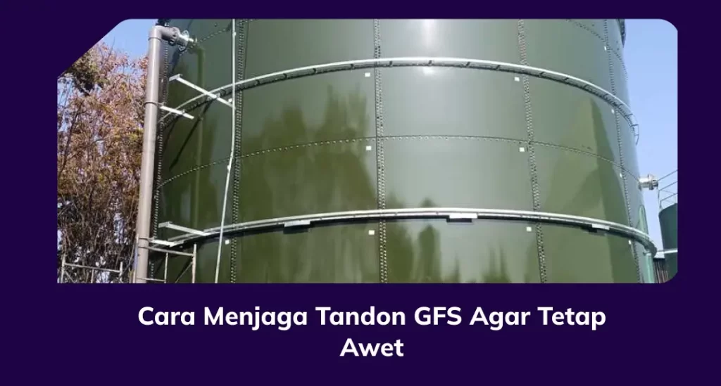 Cara Menjaga Tandon GFS Agar Tetap Awet