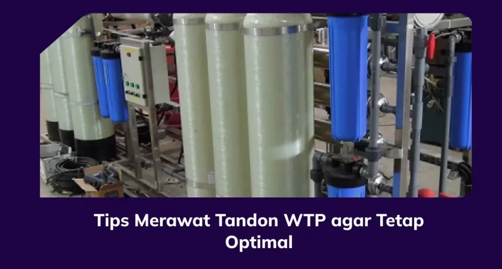 Tips Merawat Tandon WTP agar Tetap Optimal