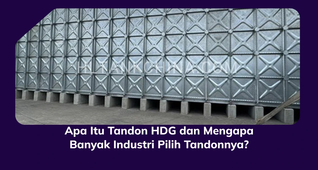Apa Itu Tandon HDG dan Mengapa Banyak Industri Pilih Tandonnya?