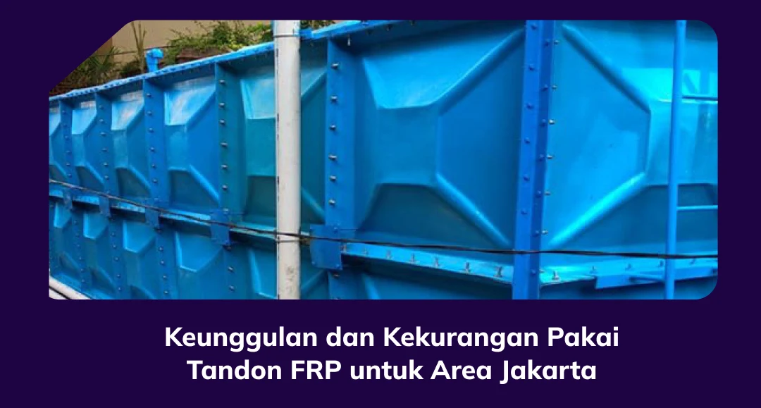 Keunggulan dan Kekurangan Pakai Tandon FRP untuk Area Jakarta