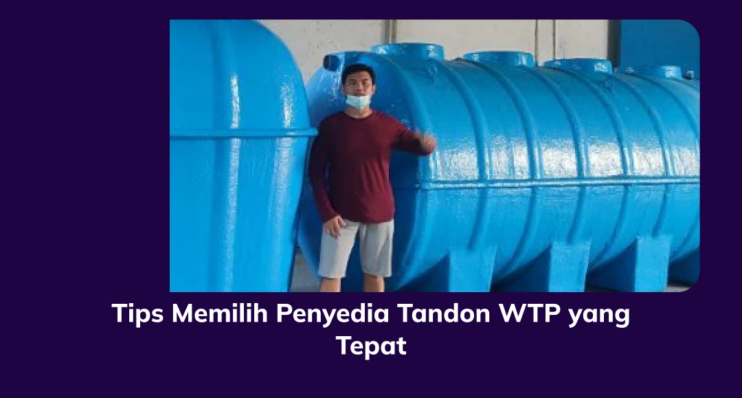 Tips Memilih Penyedia Tandon WTP yang Tepat