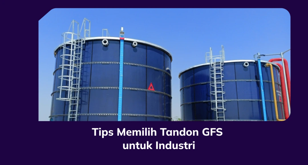 Tips Memilih Tandon GFS untuk Industri
