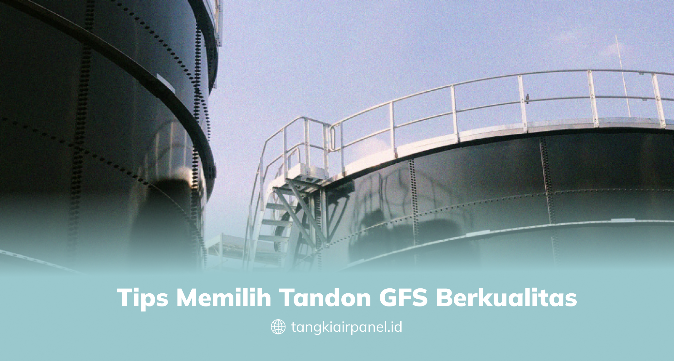 Tips Memilih Tandon GFS Berkualitas