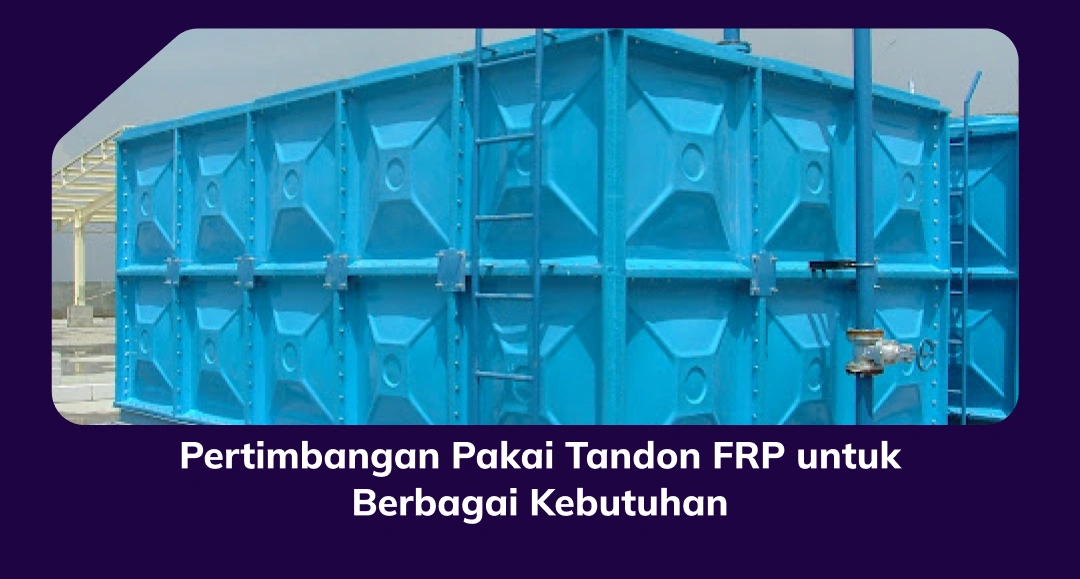 Pertimbangan Pakai Tandon FRP untuk Berbagai Kebutuhan