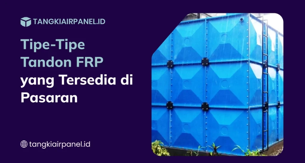 Tipe-Tipe Tandon FRP yang Tersedia di Pasaran