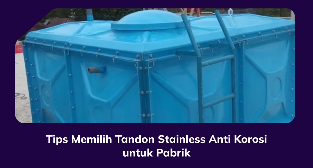 Tips Memilih Tandon Stainless Anti Korosi untuk Pabrik