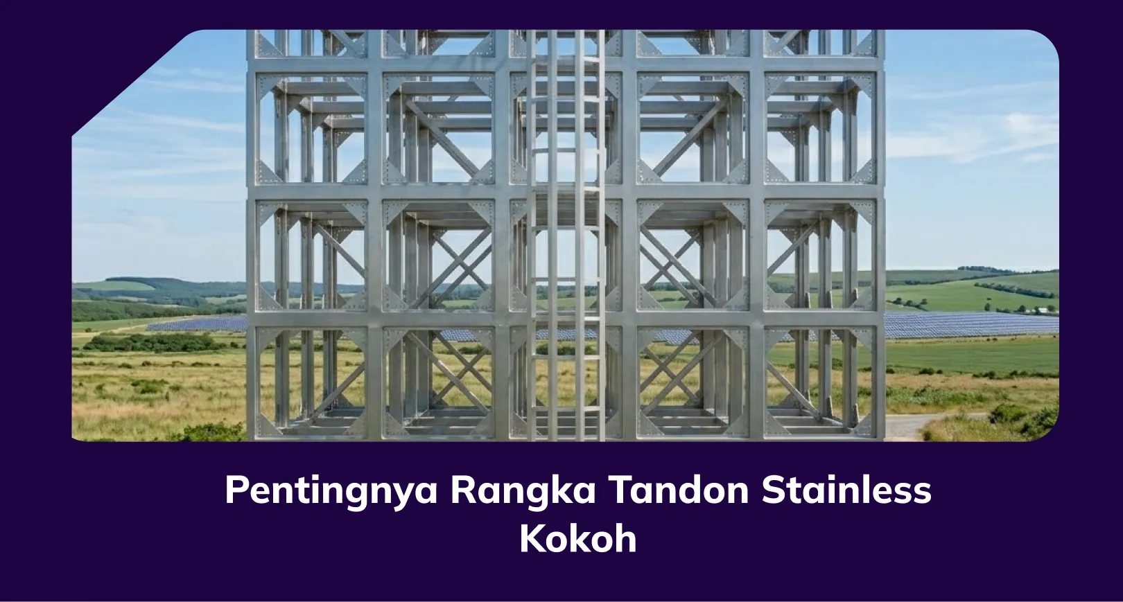 Mengapa Rangka Tandon Stainless Kokoh Sangat Penting?
