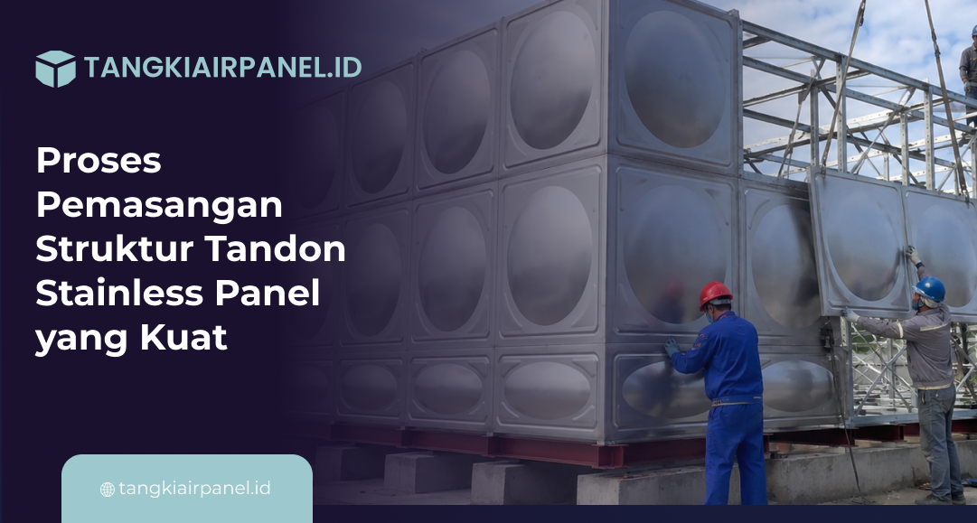 Proses Pemasangan Struktur Tandon Stainless Panel yang Kuat