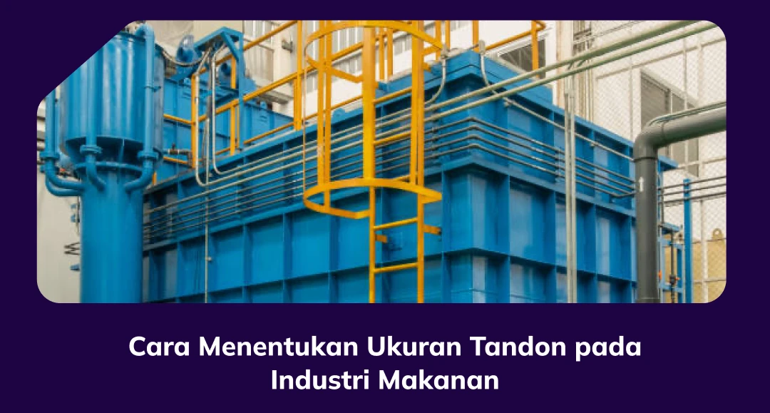 Cara Menentukan Ukuran Tandon pada Industri Makanan